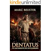 Dentatus &ndash; El nacimiento de un guerrero: Novela hist&oacute;rica de aventuras romanas &ndash; Batallas &eacute;picas, intrigas y hero&iacute;smo en la R