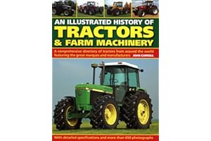 Tractors & Farm Machinery, An Illustrated History of: A comprehensive directory of tractors around the world featuring the great marques and manufacturers