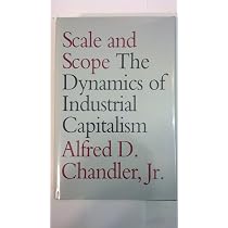 Scale and Scope: The Dynamics of Industrial Capitalism : Chandler