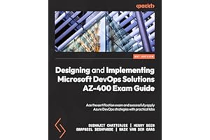Designing and Implementing Microsoft DevOps Solutions AZ-400 Exam Guide: Prepare for the certification exam and successfully apply Azure DevOps strategies with practical labs, 2nd Edition