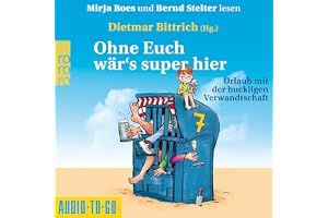 Ohne Euch wär's super hier - Urlaub mit der buckligen Verwandtschaft