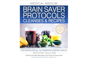 Medical Medium Brain Saver Protocols, Cleanses & Recipes: For Neurological, Autoimmune & Mental Health