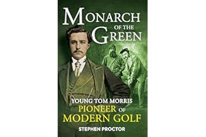 Monarch of the Green: Young Tom Morris: Pioneer of Modern Golf
