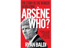 Arsène Who?: The Story of the Wenger Revolution