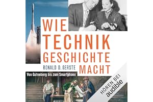 Wie Technik Geschichte macht: Von Gutenberg bis zum