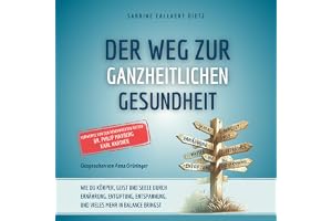 Der Weg zur ganzheitlichen Gesundheit [The Path to Holistic Health]: Wie du Körper, Geist und Seele durch Ernährung, Entgiftu