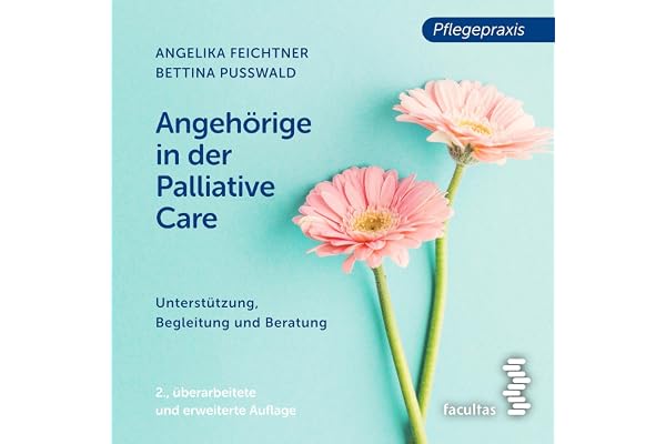 Angehörige in der Palliative Care: Unterstützung, Begleitung und Beratung