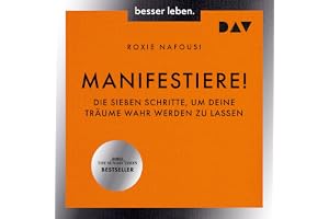 Manifestiere!: Die sieben Schritte, um deine Träume wahr werden zu lassen