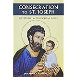 Consecration to St. Joseph: The Wonders of Our Spiritual Father