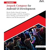 Ultimate Jetpack Compose for Android UI Development: Master Kotlin, Jetpack Compose, Material Design 3, MVVM, Navigation, Roo