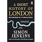 A Short History of London: The Creation of a World Capital