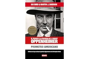 Prometeo americano: El triunfo y la tragedia de J. Robert Oppenheimer (Biografías y Memorias)