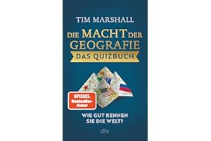 Die Macht der Geografie – Das Quizbuch: Wie gut kennen Sie die Welt? | Testen Sie Ihr Wissen mit über 300 Fragen