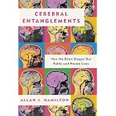 Cerebral Entanglements: How the Brain Shapes Our Public and Private Lives