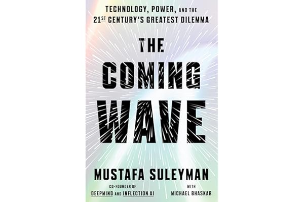The Coming Wave: Technology, Power, and the Twenty-first Century's Greatest Dilemma