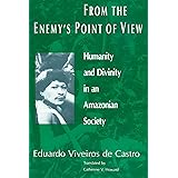 From the Enemy's Point of View: Humanity and Divinity in an Amazonian Society