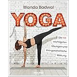 Yoga: Die 108 wichtigsten Übungen und ihre ganzheitliche Wirkung