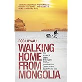 Walking Home From Mongolia: Ten Million Steps Through China, From the Gobi Desert to the South China Sea