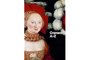 Lucas Cranach: A–Z – Meister der Reformation und des Renaissance-Akts (A - Z Reihe, Band 4)