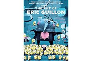 The Illumination Art of Eric Guillon: From the Making of Despicable Me to Minions, The Secret Life of Pets, and More