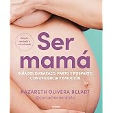 Ser mam&aacute;. Gu&iacute;a del embarazo, parto y posparto con evidencia y emoci&oacute;n: Edici&oacute;n actualizada y revisada (Embarazo, beb&eacute; y crian