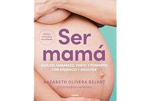 Ser mamá. Guía del embarazo, parto y posparto con evidencia y emoción: Edición actualizada y revisada (Embarazo, bebé y crianza)