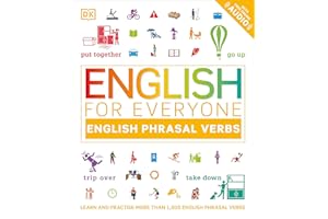 English for Everyone English Phrasal Verbs: Learn and Practise More Than 1,000 English Phrasal Verbs