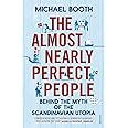 The Almost Nearly Perfect People: Behind the Myth of the Scandinavian Utopia