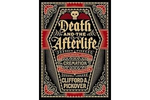 Death and the Afterlife: A Chronological Journey, from Cremation to Quantum Resurrection