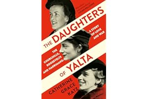 The Daughters of Yalta: The Churchills, Roosevelts and Harrimans – A Story of Love and War