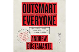 Outsmart Everyone: Spy Skills to Gain an Unfair Advantage in Work and Life