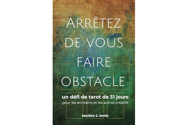 Arrêtez de vous faire obstacle: un défi de tarot de 31 jours pour les écrivains et les autres créatifs