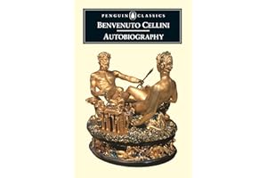 The Autobiography of Benvenuto Cellini (Penguin Classics)