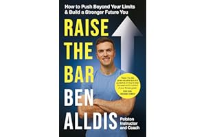 Raise The Bar: How to Push Beyond Your Limits and Build a Stronger Future You