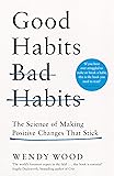 Good Habits, Bad Habits: The Science of Making Positive Changes That Stick