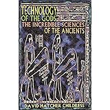 Technology of the Gods: The Incredible Sciences of the Ancients