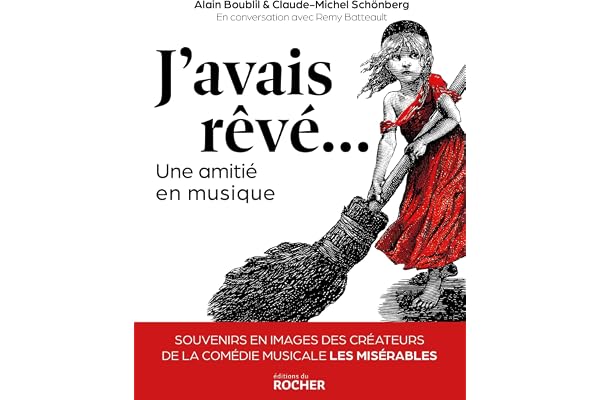 J'avais rêvé...: Une amitié en musique. Souvenirs en images des créateurs de la comédie musicale Les Misérables