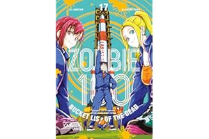 Zombie 100 – Bucket List of the Dead 17: Was wäre, wenn das Leben erst nach dem Weltuntergang so richtig losgeht? Findet es in diesem Comedy-Action-Manga heraus