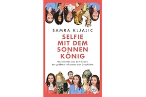 Selfie mit dem Sonnenkönig: Geschichten aus dem Leben der größten Influencer der Geschichte | Insights in die Geschichte mit @geschichtegram
