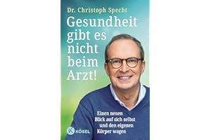 Gesundheit gibt es nicht beim Arzt!: Einen neuen Blick auf sich selbst und den eigenen Körper wagen