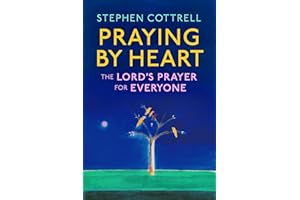 Praying by Heart: The Lord's Prayer for Everyone: The Lord's Prayer for Everyone
