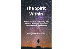 The Spirit Within: An Introduction to Mediumship - The Secret to Developing Psychic and Spiritual Abilities for Beginners