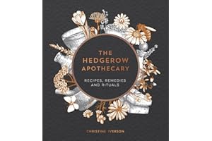 The Hedgerow Apothecary: Recipes, Remedies and Rituals