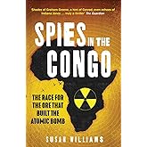 Spies in the Congo: The Race for the Ore That Built the Atomic Bomb
