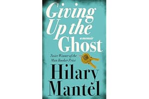 GIVING UP THE GHOST: A memoir: The shocking and beautiful memoir from the Booker Prize-winning and bestselling author of the Wolf Hall trilogy, now a major TV series