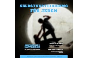 Selbstverteidigung für jeden - Wie Sie den Angriff eines Straßenschlägers erfolgreich abwehren: Effektive Techniken zur Selbs