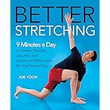Better Stretching: 9 Minutes a Day to Greater Flexibility, Less Pain, and Enhanced Performance, the Joetherapy Way