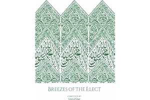 Breezes Of The Elect: In the Realisation and Establishment of the Love of the Prophet Muṣṭafā, his Family, his Companions, those who follow him, and the friends of Allah