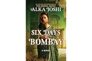 Six Days in Bombay: A sweeping new historical novel of friendship, identity, and a mystery that will send one woman on a journey across Europe to find ... Times bestselling author of The Henna Artist