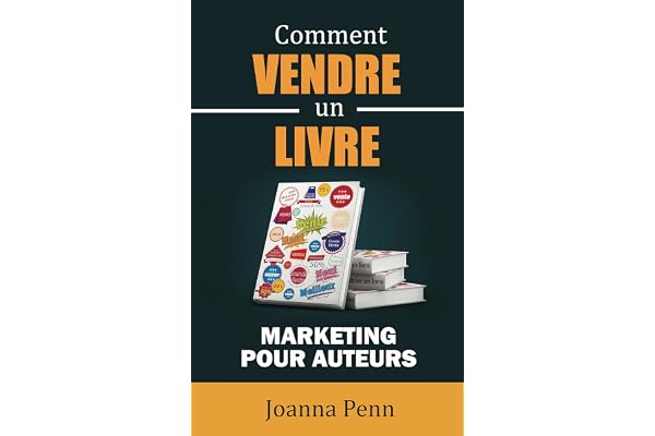 Comment vendre un livre: Marketing pour auteurs (Profession Auteur t. 6)